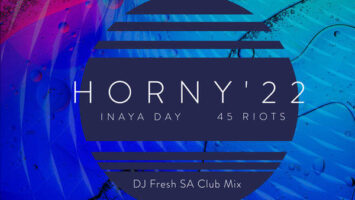 Inaya Day & 45 Riots - Horny '22 (DJ Fresh SA Club Mix)