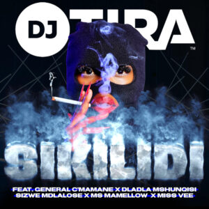 DJ Tira - Sikilidi (feat. General C'mamane, Dladla Mshunqisi, Sizwe Mdlalose, Ms Mamellow & Miss Vee)