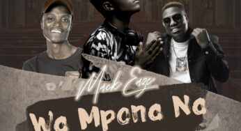 Mack Eaze – Wa Mpona Na (feat. King Monada & Mkoma Saan)