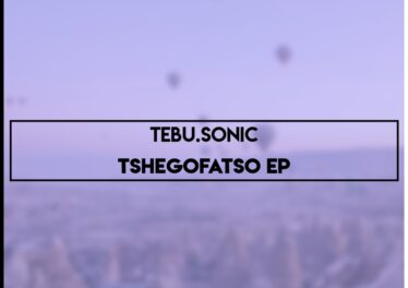 Tebu.Sonic - Tshegofatso EP