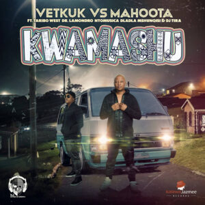 Vetkuk & Mahoota - Kwamashu (feat. Taribo West, Dr Lamondro, NtoMusica & Dladla Mshunqisi)