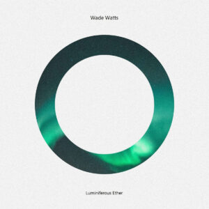 Wade Watts - Luminiferous Ether EP