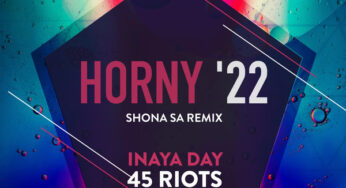Inaya Day & 45 Riots – Horny ’22 (Shona SA Remix)