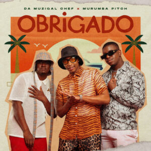 Da Muziqal Chef & Murumba Pitch - Obrigado (feat. Kabza De Small)