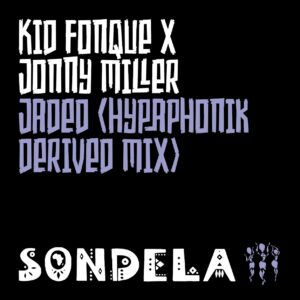Kid Fonque & Jonny Miller - Jaded (Hypaphonik Derived Mix)