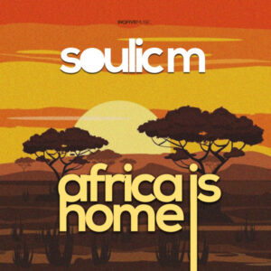 Soulic M - Africa is Home (Original Mix)