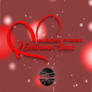 AmaSiblings - Enhlizweni Yami (feat. Cruze k)