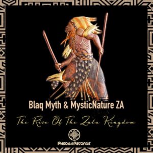 Blaq Myth & MysticNature ZA - The Rise Of The Zulu Kingdom