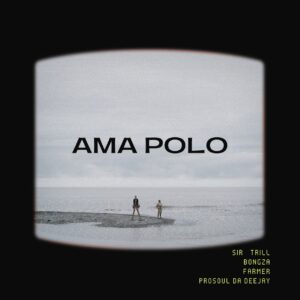 Sir Trill, Farmer & Bongza - Ama Polo (feat. Prosoul Da Deejay)