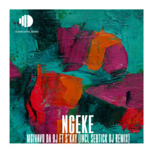 Mgivavo Da DJ - Ngeke (feat. S'kay)