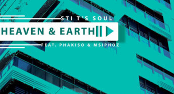 STI T’s Soul – Heaven & Earth (feat. Phakiso & Msiphoz)
