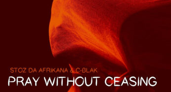 Stoz Da Afrikana & C-Blak – Pray Without Ceasing
