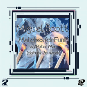 Miguel Scott & Peter Mac - Matches (daFunk)