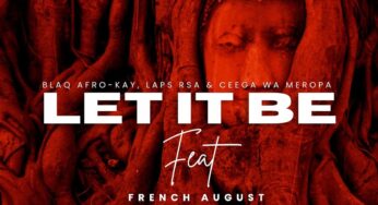 BlaQ Afro-kay, Laps Rsa & Ceega Wa Meropa – Let It Be (feat. French August)