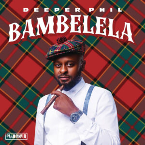 Deeper Phil - Bambelela EP