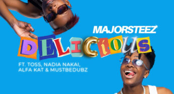 Majorsteez – Delicious (feat. Toss, Nadia Nakai, Alfa Kat & MustbeDubz)