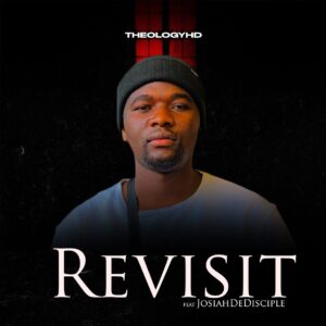 TheologyHD - Revisit (feat. JosiahDeDisciple)
