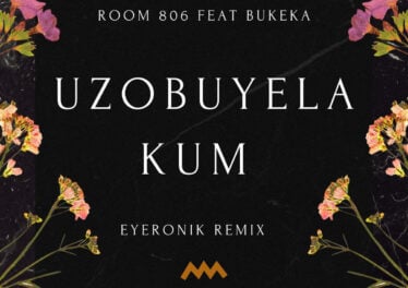 Room 806, Bukeka - Uzobuyela Kum (EyeRonik Remix)