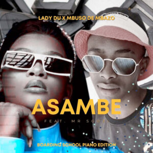 Mbuso de Mbazo & Lady Du - Asambe (Boarding School Piano Edition)