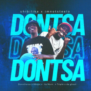 Shibilika & Imnotsteelo - Dontsa (feat. Boontle RSA, Khvyv, Jay Music & Triple X Da Ghost)