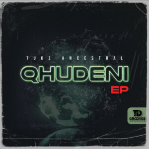 Tukz Ancestral - QHUDENI EP