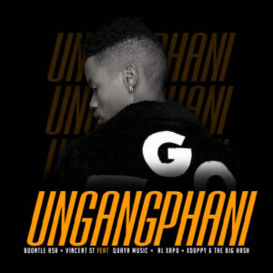 Boontle RSA - Ungangphani (feat. QuayR Musiq, Al Xapo & Xduppy)
