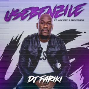 DJ Fariki - Usebenzile (feat. Nokwazi & Professor)