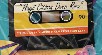 Citizen Deep, Mzux Maen, Yasmin Levy – Hayii (Citizen Deep Remix)