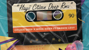 Citizen Deep, Mzux Maen, Yasmin Levy - Hayii (Citizen Deep Remix)