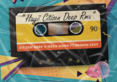 Citizen Deep, Mzux Maen, Yasmin Levy - Hayii (Citizen Deep Remix)