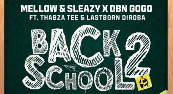 Mellow & Sleazy & DBN Gogo – Back2School (feat. Thabza Tee & LastBorn Diroba)