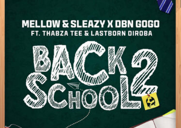 Mellow & Sleazy & DBN Gogo - Back2School (feat. Thabza Tee & LastBorn Diroba)