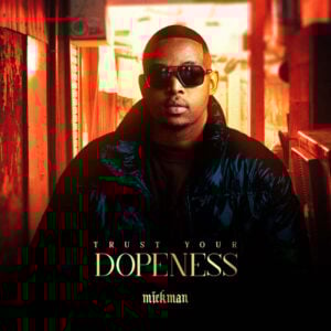 Mick Man - Trust Your Dopeness (Album)