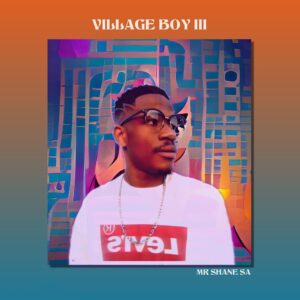 Mr Shane SA - Village Boy III (Album)