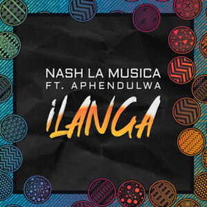 Nash La Musica - Ilanga (feat. Aphendulwa)