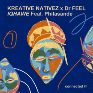 Kreative Nativez & Dr Feel - IQHAWE (feat. Philasande)