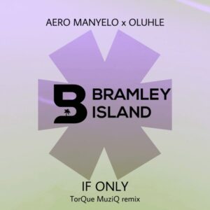 Aero Manyelo & Oluhle - If Only (TorQue MuziQ Remix)