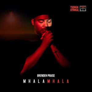 Brenden Praise - Mhalamhala (Album)