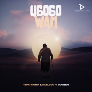Hypaphonik & Katlego - uGogo Wam (feat. Cowboy)