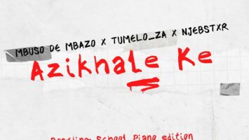 Mbuso de Mbazo, Tumelo_za & Njebstxr - Azikhale Ke (Boarding School Piano Edition)