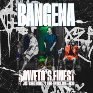 Soweto's Finest - Bangena (feat. Just Bheki, BoiBizza, Dube Twinz & Flakko)