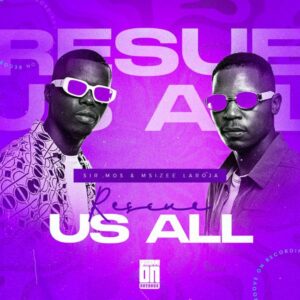 All Sir Mos & Msizee Laroja - Rescue Us
