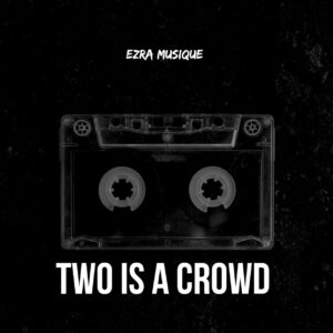 Ezra Musique - Two Is a Crowd
