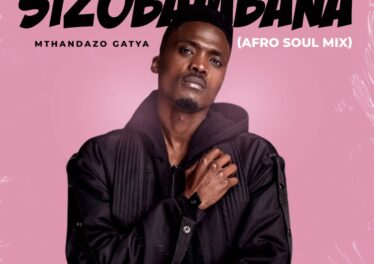 Mthandazo Gatya - Sizobambana (Afro-Soul Mix)