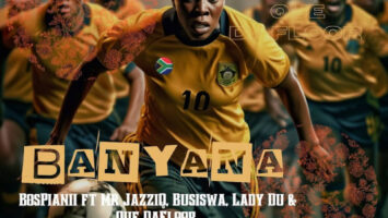 BosPianii - Banyana (feat. Mr JazziQ & Busiswa & Lady Du & Que DaFloor)