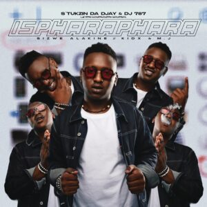 S'tukzin Da Djay & Dj 787 - IspharaPhara (feat. Sizwe Alakine, Kid X & M.J)