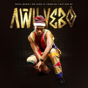 Royal MusiQ, Mr JazziQ, Mash SA & Djy Zan SA - Awu'Yebo