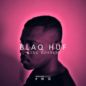 Blaq Huf - King Djongo (Album)