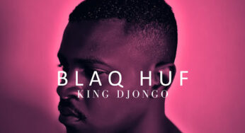 Blaq Huf – King Djongo (Album)