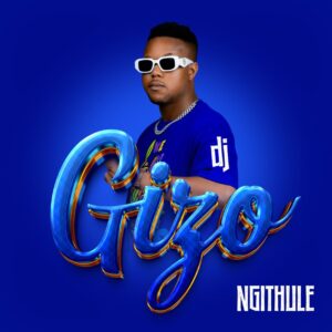 DJ Gizo - Ngithule (Album)